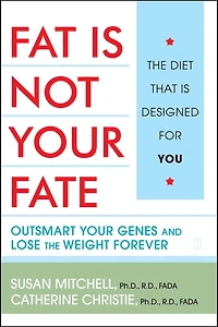 Fat Is Not Your Fate: Outsmart Genes and Lose the Weight Forever