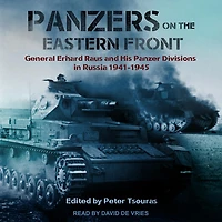 Panzers on the Eastern Front Lib/E: General Erhard Raus and His Panzer Divisions Russia 1941-1945