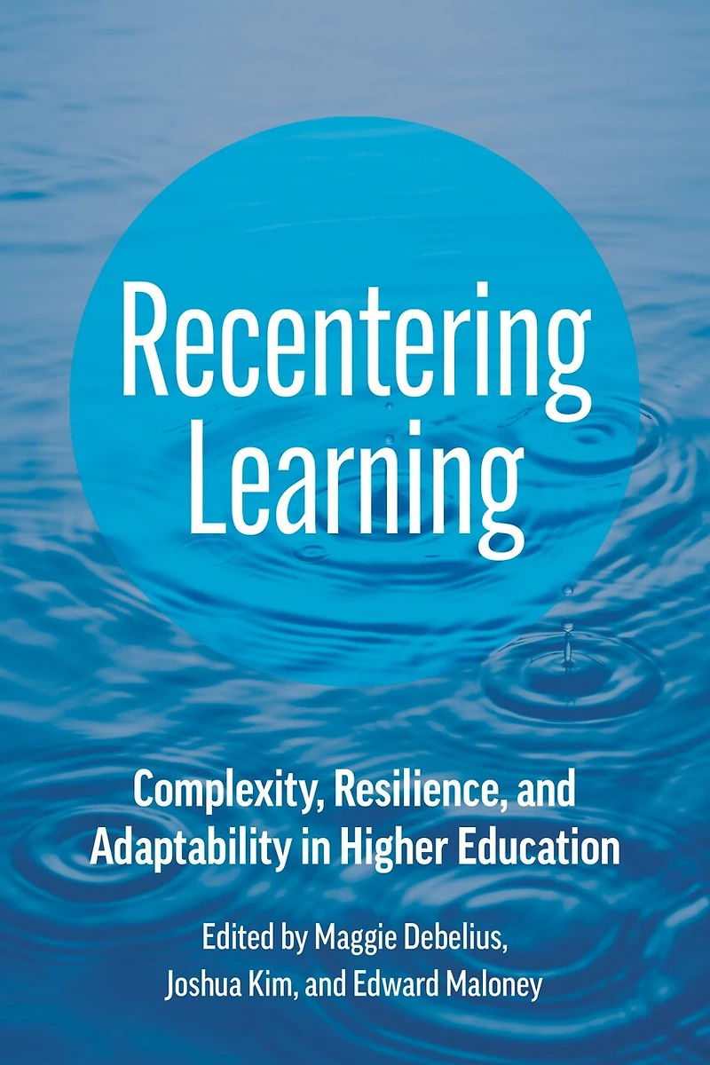 Recentering Learning: Complexity, Resilience, and Adaptability Higher Education