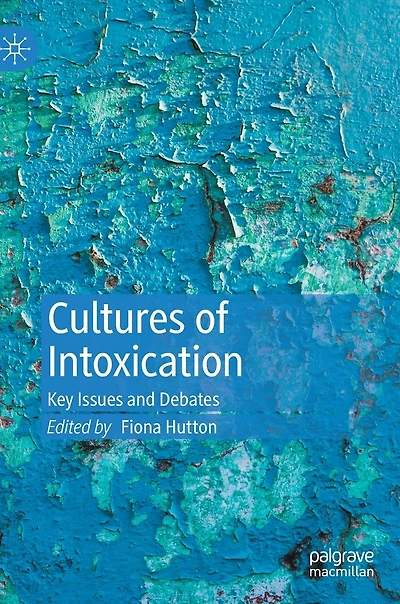 Cultures Of Intoxication: Key Issues And Debates