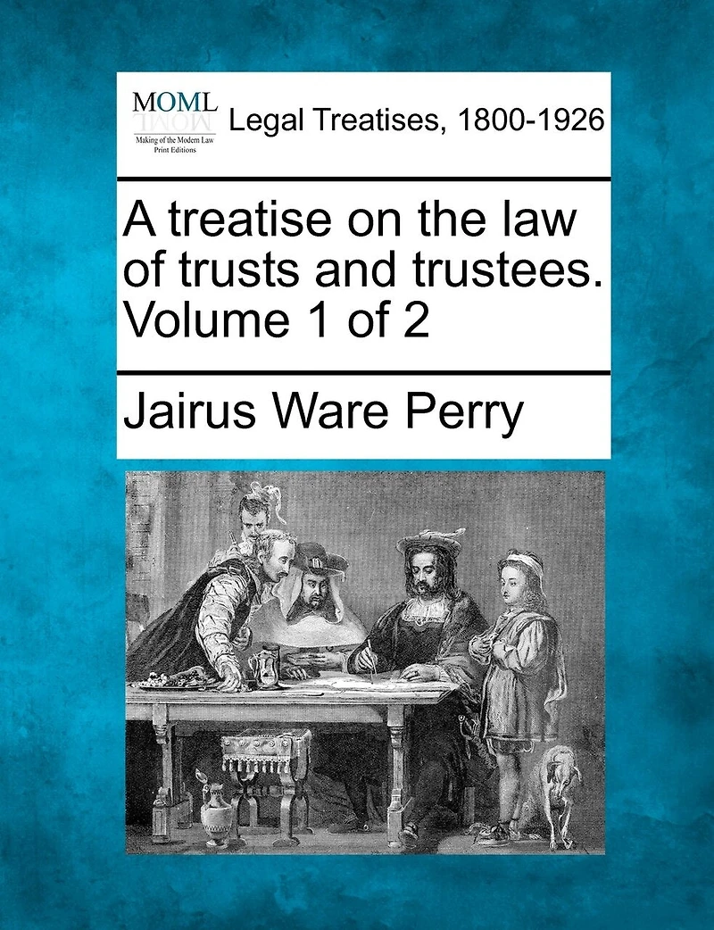 A Treatise on the Law of Trusts and Trustees, Vol. 1 2 (Classic Reprint)