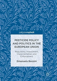 Pesticide Policy And Politics The European Union: Regulatory Assessment, Implementation Enforcement