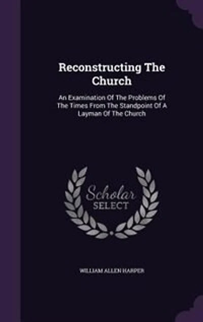 Reconstructing The Church: An Examination Of Problems Times From Standpoint A Layman Church