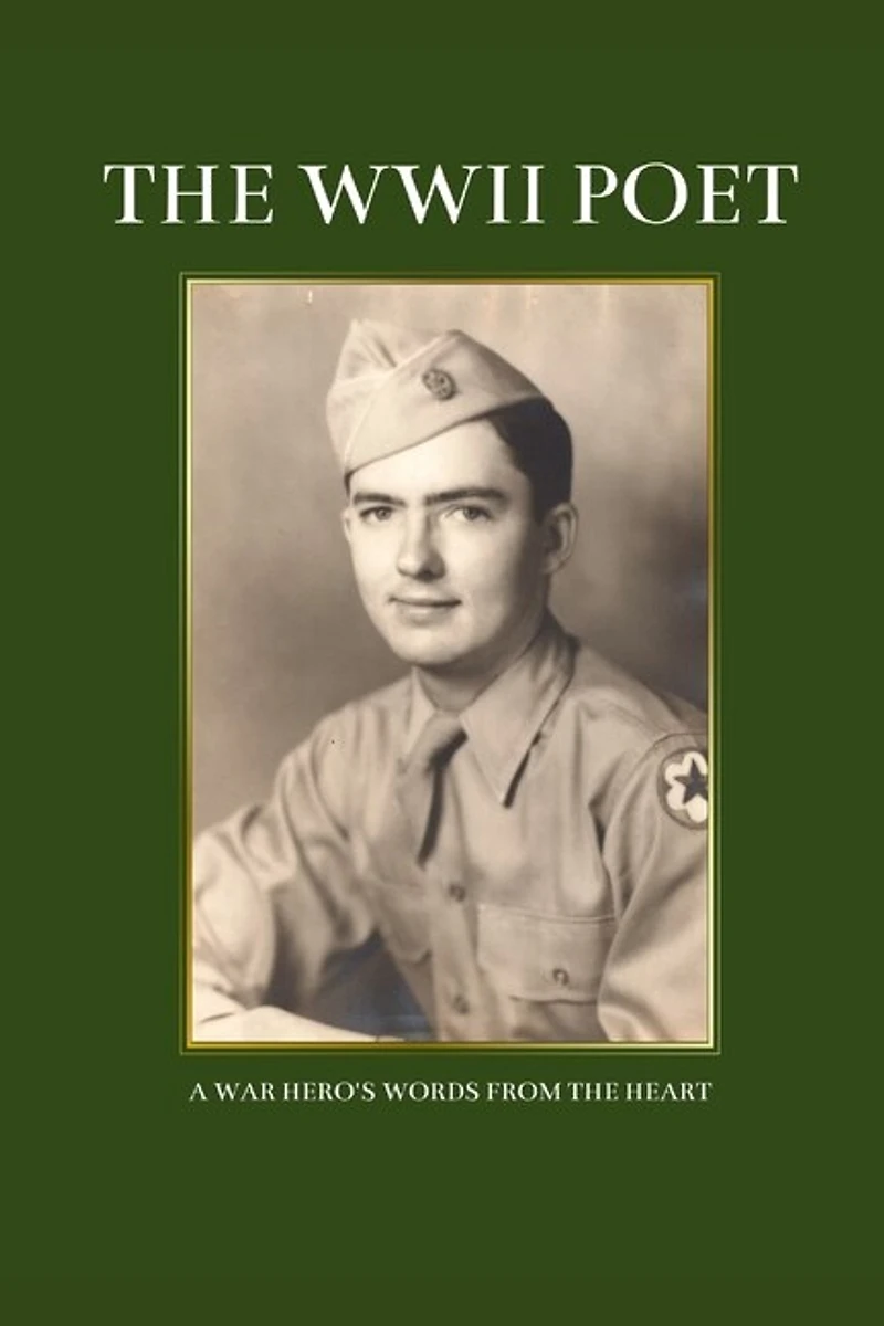 The WWII Poet: A War Hero's Words from the Heart
