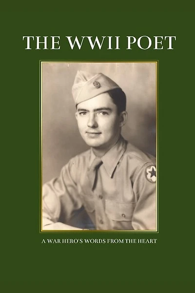 The WWII Poet: A War Hero's Words from the Heart