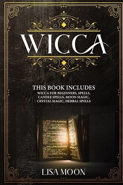Wicca: This Book Includes: Wicca For Beginners, Spells, Candle Spells, Moon Magic, Crystal Magic, Herbal S