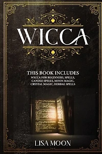 Wicca: This Book Includes: Wicca For Beginners, Spells, Candle Spells, Moon Magic, Crystal Magic, Herbal S