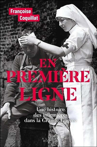 En première ligne : une histoire des infirmières dans la Grande Guerre: Guerre