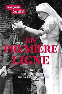 En première ligne : une histoire des infirmières dans la Grande Guerre: Guerre