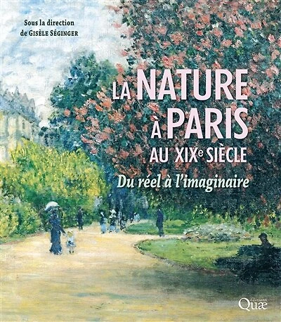 La nature à Paris au XIXe siècle: Du réel à l’imaginaire