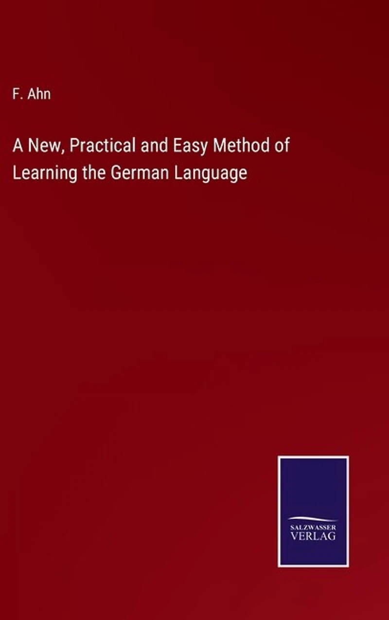 A New, Practical and Easy Method of Learning the German Language