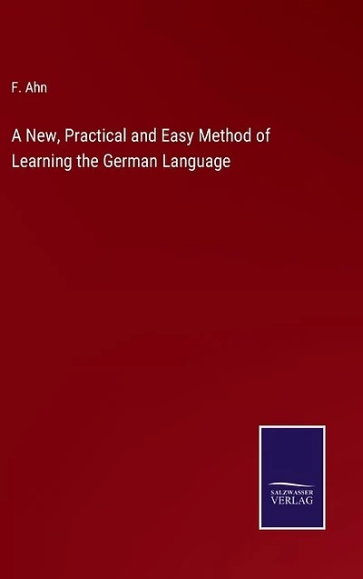 A New, Practical and Easy Method of Learning the German Language