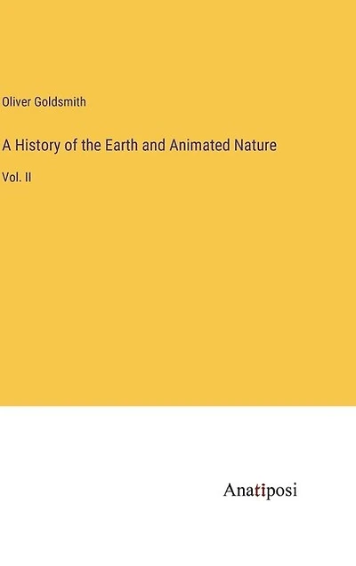 A History of the Earth and Animated Nature: Vol. II