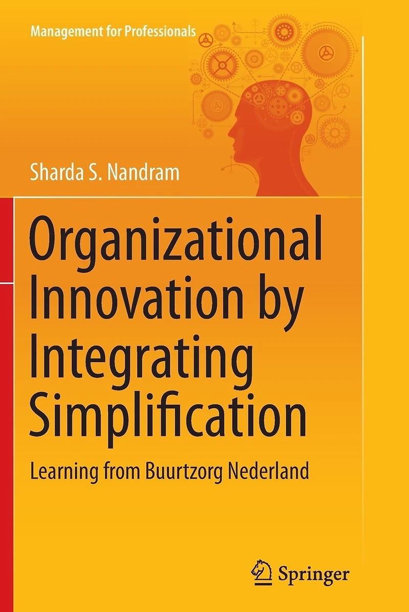 Organizational Innovation by Integrating Simplification: Learning from Buurtzorg Nederland