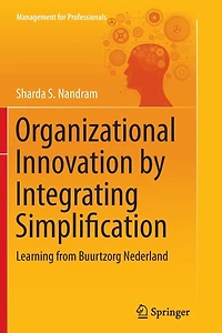 Organizational Innovation by Integrating Simplification: Learning from Buurtzorg Nederland