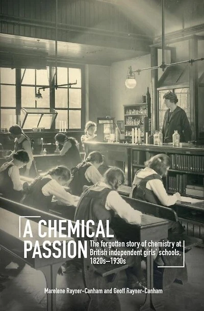 A Chemical Passion: The Forgotten Story Of Chemistry At British Independent Girls' Schools, 1820s-1930s