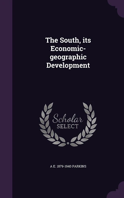 The South, Its Economic-Geographic Development (Classic Reprint)