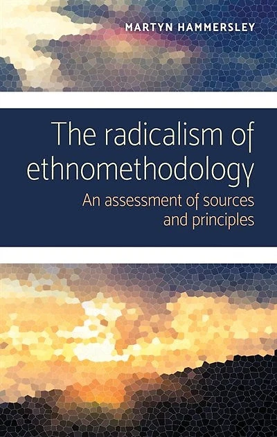 The radicalism of ethnomethodology: An assessment sources and principles