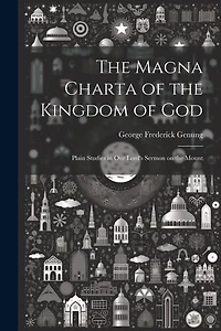 The Magna Charta of the Kingdom of God; Plain Studies in Our Lord's Sermon on the Mount