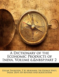 A Dictionary of the Economic Products India, Volume 6, part 2