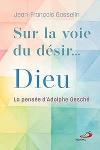 Sur la voie du désir... Dieu: La pensée d'Adolphe Gesché