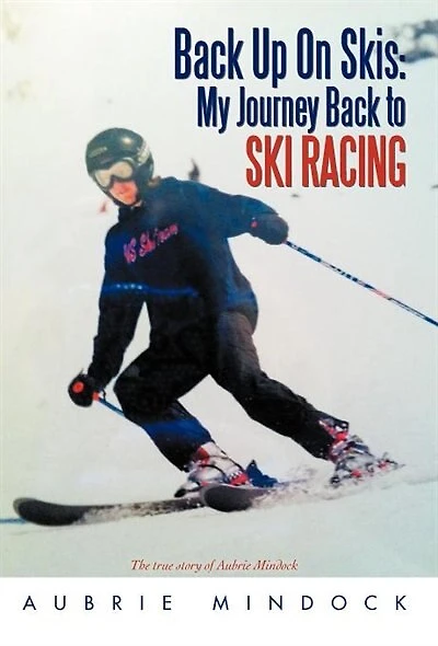 Back Up on Skis: My Journey to Ski Racing the True Story of Aubrie Mindock