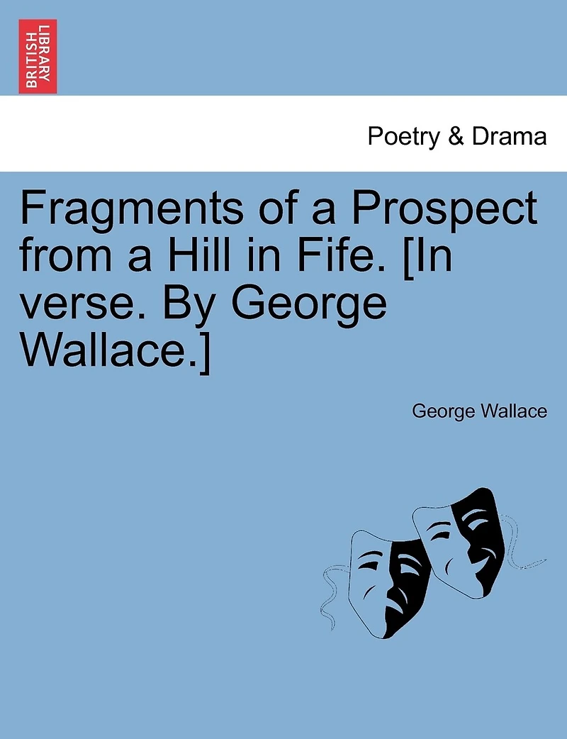 Fragments Of A Prospect From Hill Fife. [in Verse. By George Wallace.]