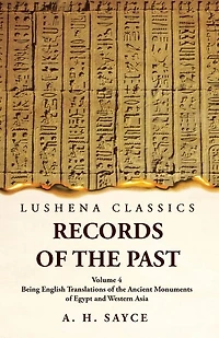 Records of the Past Being English Translations of the Ancient Monuments of Egypt and Western Asia Volume 4