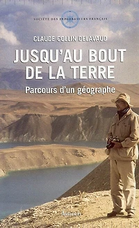 Jusqu'au bout de la Terre: parcours d'un géographe
