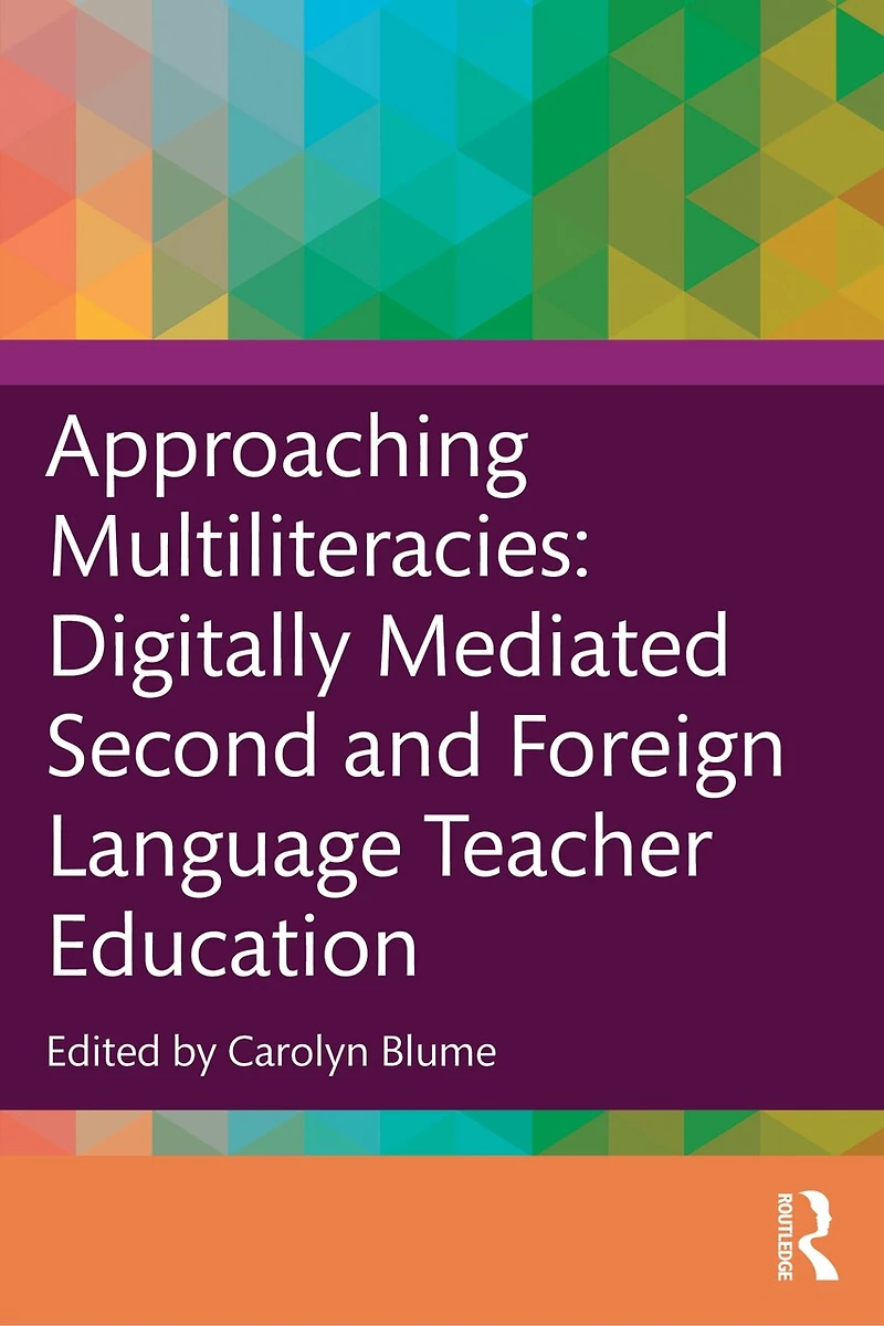 Approaching Multiliteracies: Digitally Mediated Second and Foreign Language Teacher Education