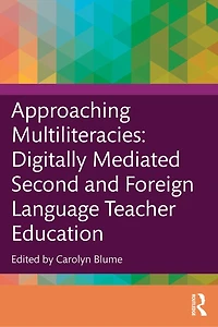 Approaching Multiliteracies: Digitally Mediated Second and Foreign Language Teacher Education