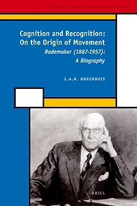 Cognition and Recognition: On the Origin of Movement: Rademaker (1887-1957): A Biography