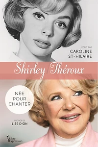 Shirley Théroux : Née pour chanter: chanter