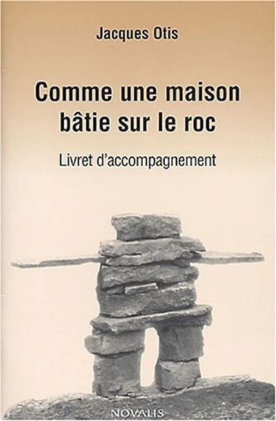 comme une maison batie sur le roc (livret accompagnement): Cinq parcours d'intériorisation