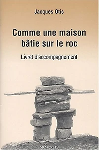 comme une maison batie sur le roc (livret accompagnement): Cinq parcours d'intériorisation