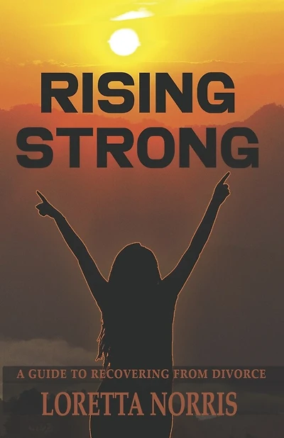 Rising Strong: A Guide to Recovering From Divorce