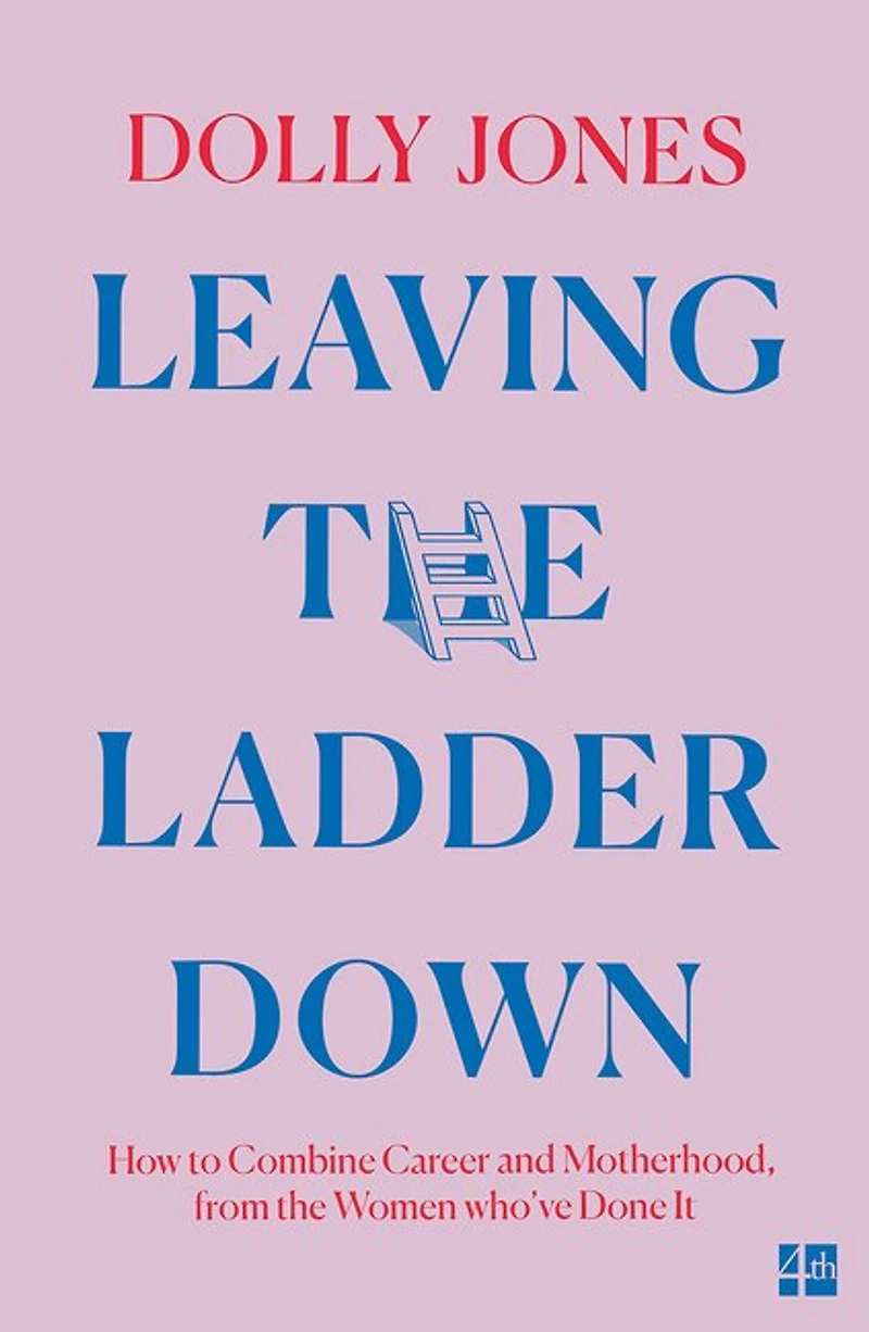Leaving the Ladder Down: How to Combine Career and Motherhood, from Women Who’ve Done it