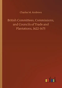 British Committees, Commissions, and Councils of Trade and Plantations, 1622-1675