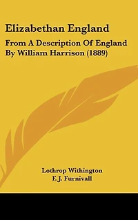 Elizabethan England: From A Description Of England By William Harrison (1889)