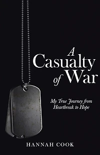 A Casualty of War: My True Journey from Heartbreak to Hope