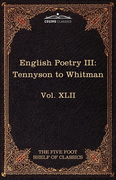 English Poetry III: Tennyson to Whitman: The Five Foot Shelf of Classics, Vol. XLII (in 51 Volumes)