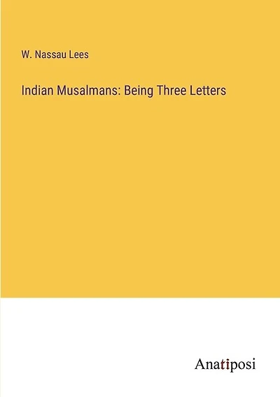 Indian Musalmans: Being Three Letters