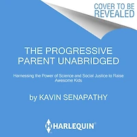 the Progressive Parent: Harnessing Power of Science and Social Justice to Raise Awesome Kids