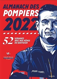 Almanach des pompiers 2022: 52 semaines avec nos héros du quotidien