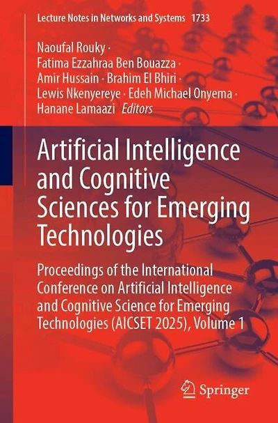 Artificial Intelligence and Cognitive Sciences for Emerging Technologies: Proceedings of the International Conference on Artificial Intelligence and Cognitive Science for Emerging Technologies (AICSET 2025), Volume 1