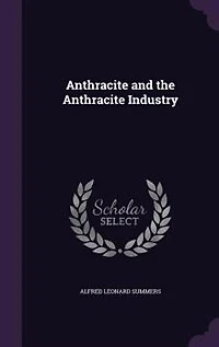 Anthracite and the Industry (Classic Reprint)