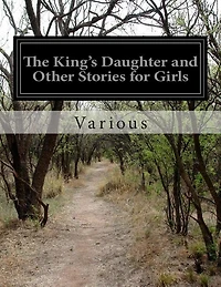The King's Daughter and Other Stories for Girls
