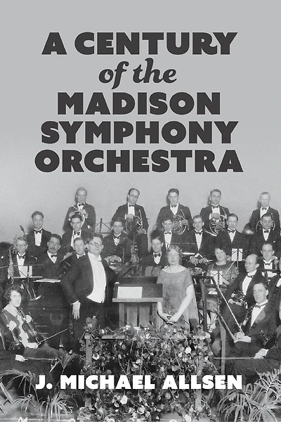 A Century of the Madison Symphony Orchestra