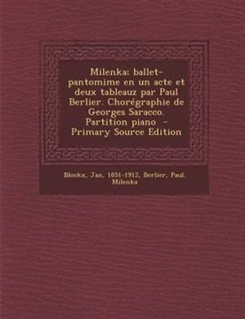 Milenka; ballet-pantomime en un acte et deux tableauz par Paul Berlier. Chorégraphie de Georges Saracco. Partition piano