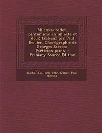 Milenka; ballet-pantomime en un acte et deux tableauz par Paul Berlier. Chorégraphie de Georges Saracco. Partition piano
